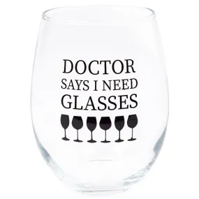 Doctor Says I Need Glasses Black 14 ounce Glass Stemless Wine Glass